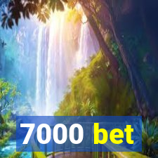 7000 bet